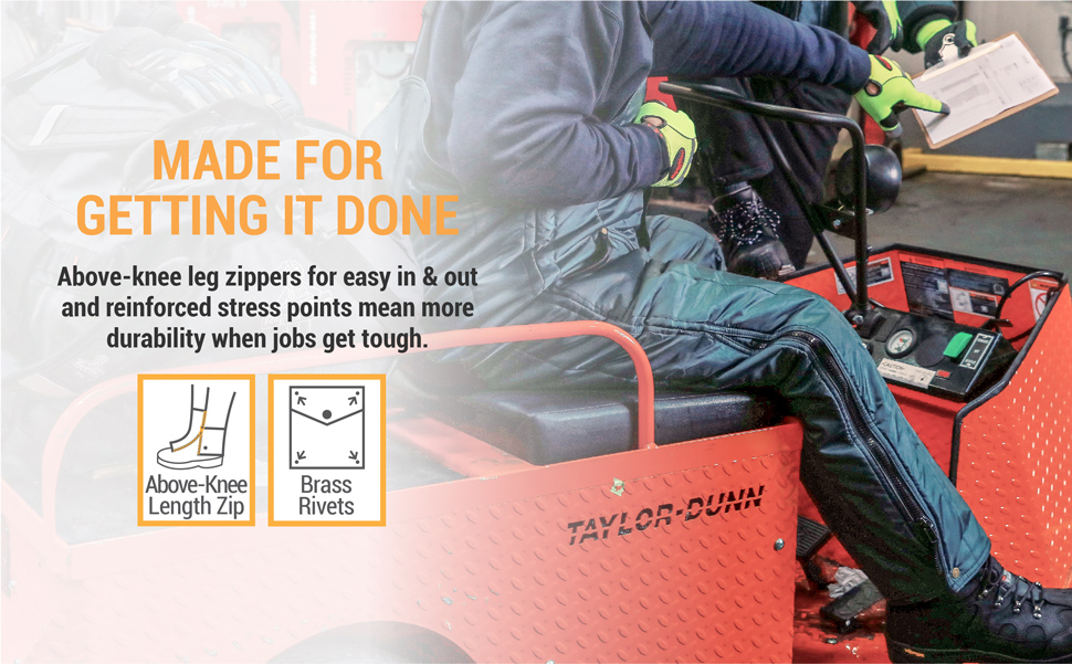 Made for getting it done. Above-knee leg zippers for easy in and out and reinforced stress points mean more durability when jobs get tough.